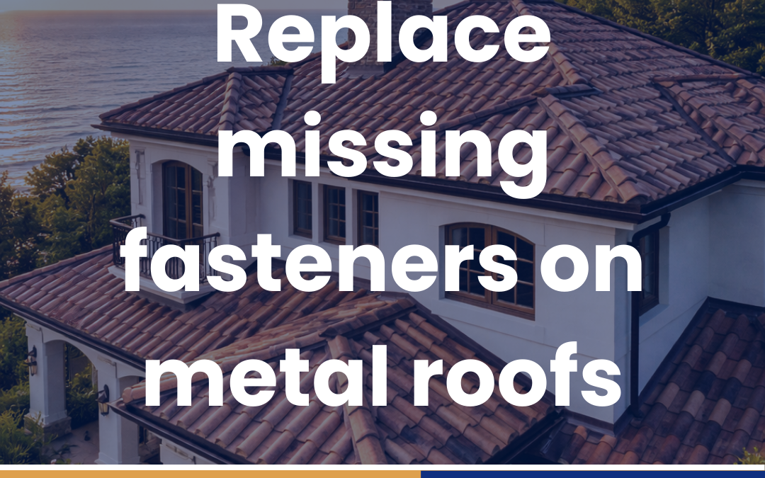 Replace missing fasteners on metal roofs