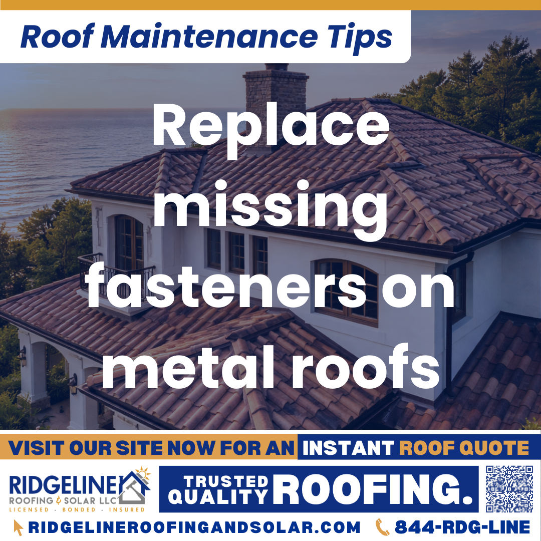 Ridgeline Roofing and Solar Roof Maintenance Tip for Homeowners: Replace missing fasteners on metal roofs
