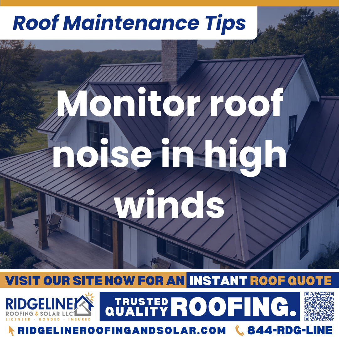 Monitor roof noise in high winds Ridgeline Roofing and Solar Roof Maintenance Tip for Homeowners: Monitor roof noise in high winds