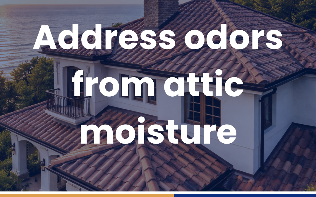 Address odors from attic moisture