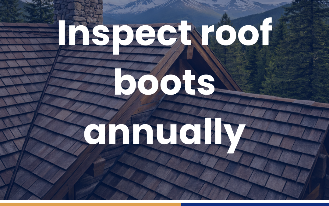Inspect roof boots annually