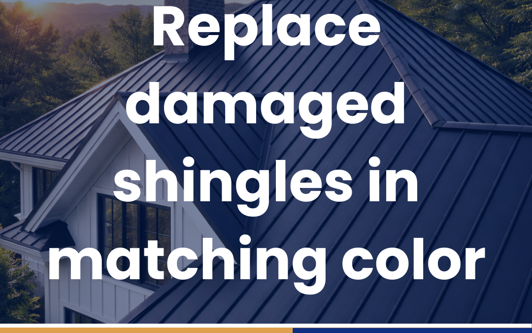 Replace damaged shingles in matching color