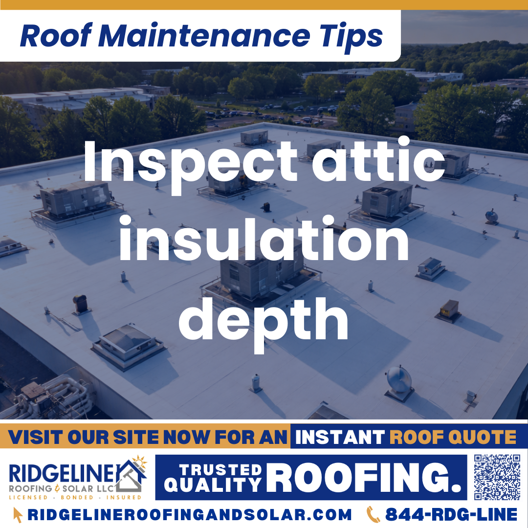 Inspect attic insulation depth Ridgeline Roofing and Solar Roof Maintenance Tip for Homeowners: Inspect attic insulation depth