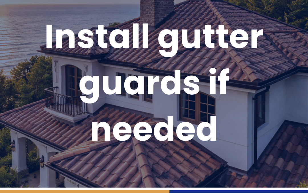 Install gutter guards if needed