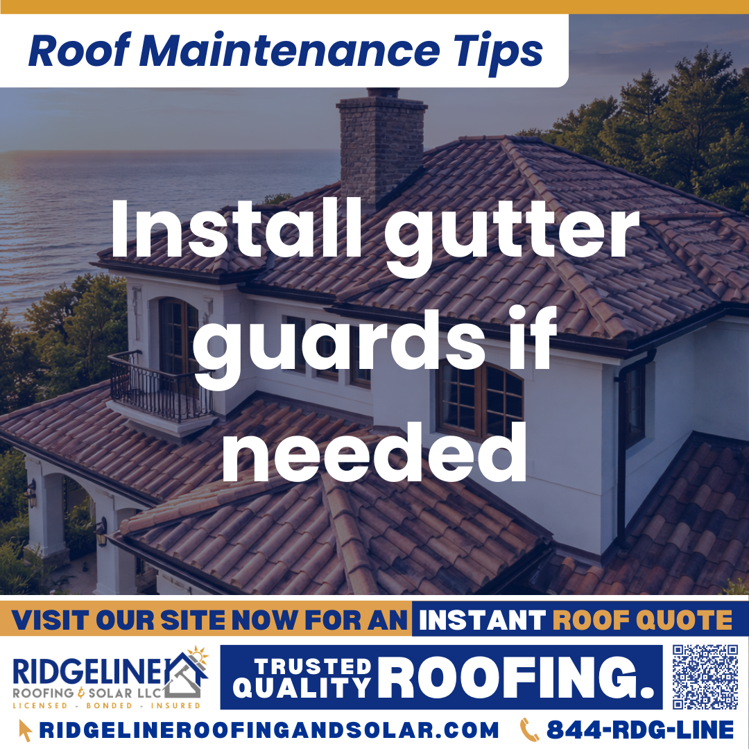 Install gutter guards if needed Ridgeline Roofing and Solar Roof Maintenance Tip for Homeowners: Install gutter guards if needed
