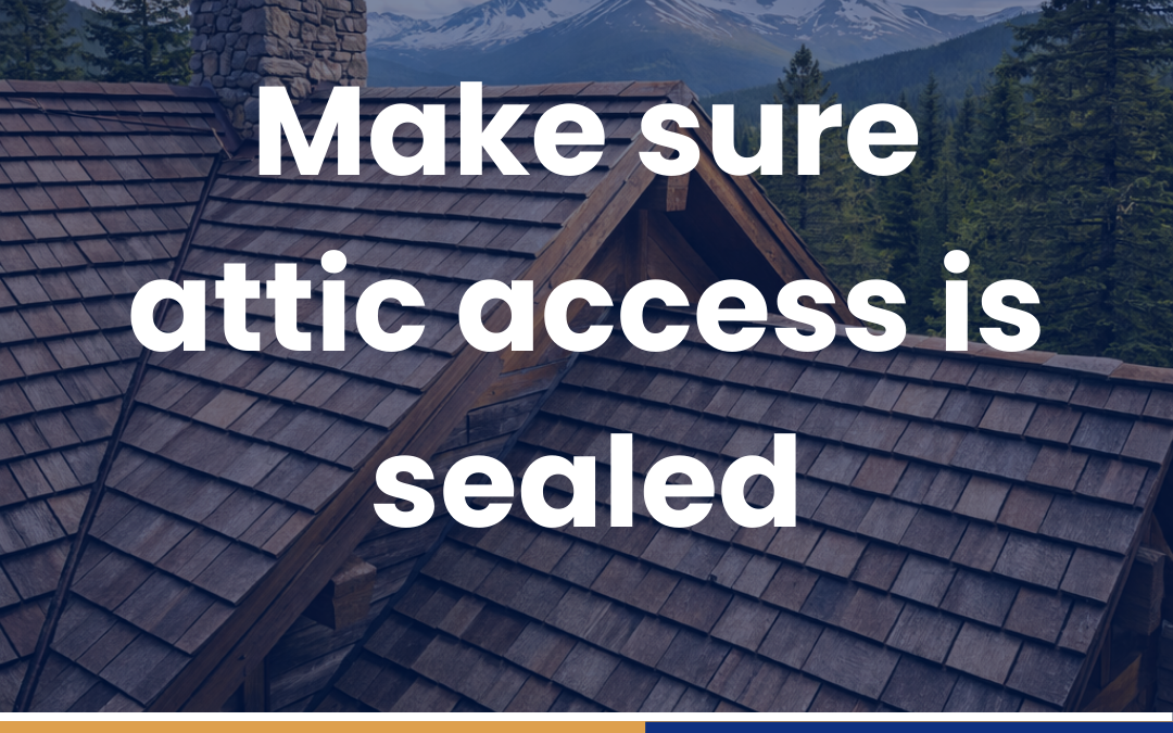 Make sure attic access is sealed