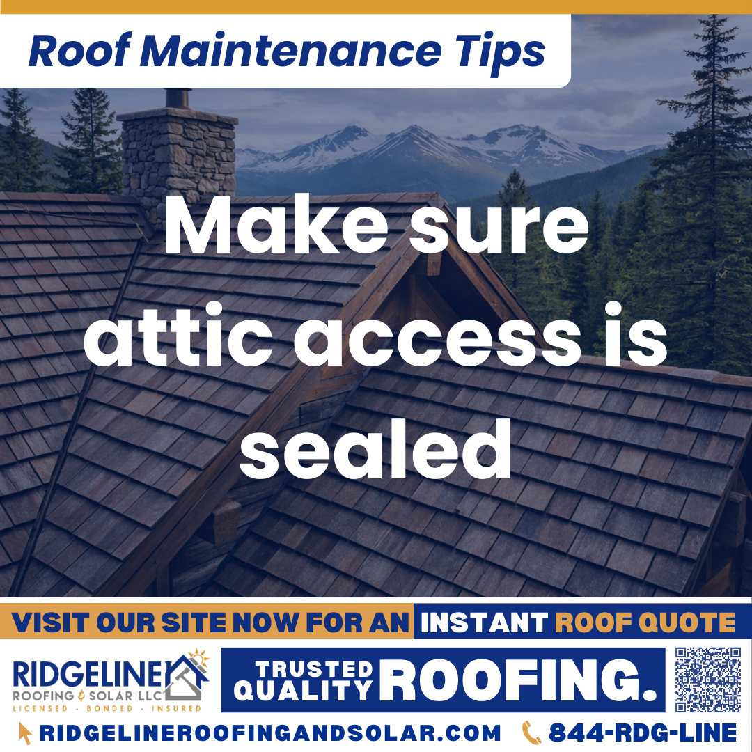 Make sure attic access is sealed Ridgeline Roofing and Solar Roof Maintenance Tip for Homeowners: Make sure attic access is sealed