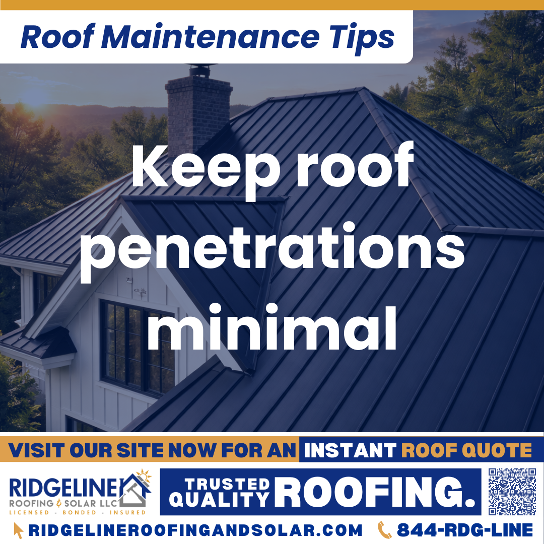 Keep roof penetrations minimal Ridgeline Roofing and Solar Roof Maintenance Tip for Homeowners: Keep roof penetrations minimal