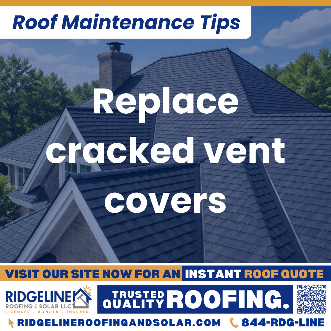 Ridgeline Roofing and Solar Roof Maintenance Tip for Homeowners: Replace cracked vent covers