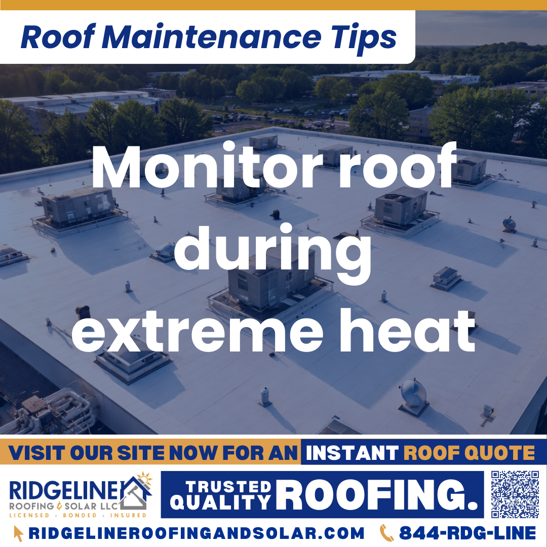 Ridgeline Roofing and Solar Roof Maintenance Tip for Homeowners: Monitor roof during extreme heat
