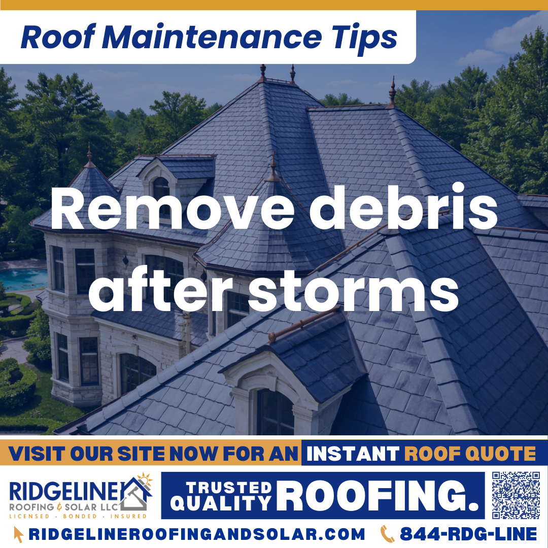 Remove debris after storms Ridgeline Roofing and Solar Roof Maintenance Tip for Homeowners: Remove debris after storms