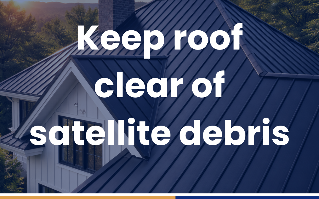 Keep roof clear of satellite debris