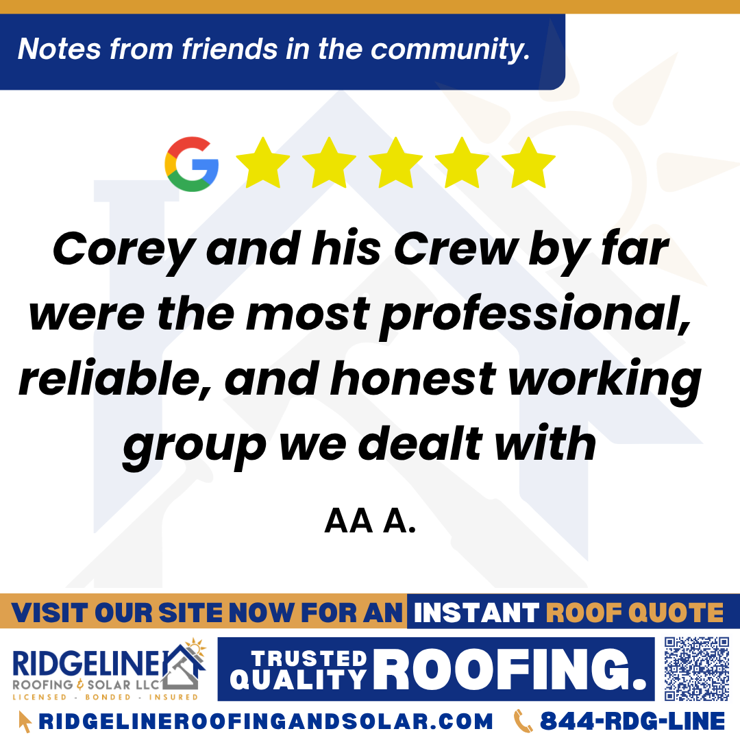 Corey and his Crew by far were the most professional, reliable, and honest working group we dealt with. – AA A. <h3>Customer Review</h3>
<em>I would like to personally thank Corey Swischer and his company for doing such an awesome job on our roof.
Corey and his Crew by far were the most professional, reliable, and honest working group we dealt with. I would definitely recommend this company (Ridgeline) to my Family and Friends.
Asadi</em>
- AA A.
<h3>From Team Ridgeline:</h3>
<em>Thank you, Asadi, for such a wonderful review! We're delighted to hear about your positive experience with Corey and his crew. Your recommendation to family and friends means a lot to us. We look forward to continuing to provide top-notch service to you and your loved ones in the future!</em>