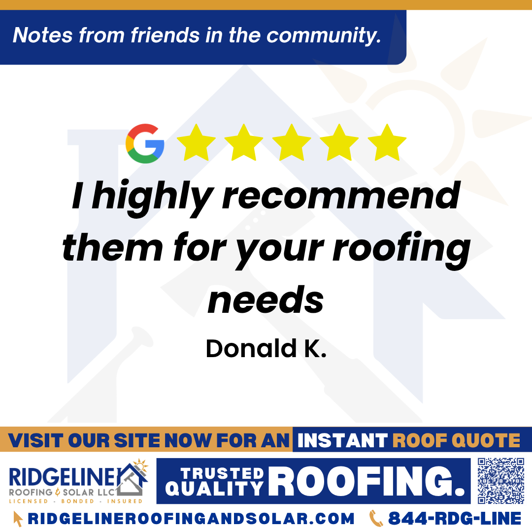 I highly recommend them for your roofing needs. – Donald K. <h3>Customer Review</h3>
<em>Ridgeline gave me an accurate estimate. The crews were on time. The workmanship was excellent. The cleanup was near perfection. I highly recommend them for your roofing needs.</em>
- Donald K.
<h3>From Team Ridgeline:</h3>
<em>Thank you for the great feedback! We're so glad you were happy with our punctual crews, precise estimate, and top-quality roofing services. Ridgeline Roofing is always here for your roof repair or new roof installation needs!</em>