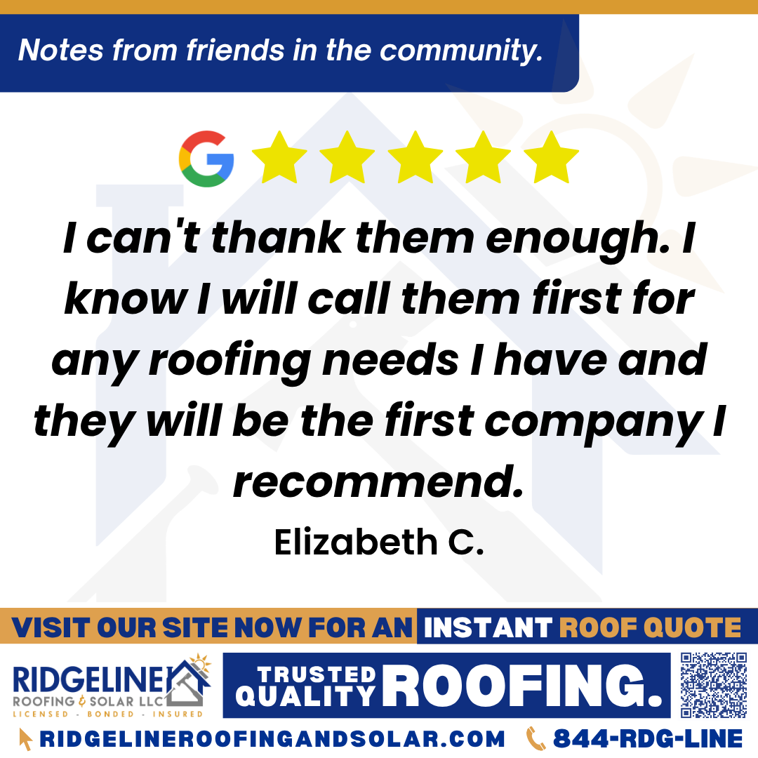 I can’t thank them enough. I know I will call them first for any roofing needs I have and they will be the first company I recommend. – Elizabeth C. <h3>Customer Review</h3>
<em>Wow! I am so impressed with this company. I had a leak in my roof and Ridgeline was the 3rd roofing company out to give me an estimate to repair the leak. The first company quoted me $1500, the second company said to try for a new roof with insurance, and Ridgeline fixed it for free! I am still flabbergasted.
They were the only company to come into my living room to look at the spot on the ceiling in my living room and then Tim walked the roof. I heard some hammering and then when they were done, I met them and they said they added a missing shingle and some sealant where they thought the leak was. Assuming this fixes it, they just saved me $1500 right before Christmas which I desperately need the money for. I can't thank them enough. I know I will call them first for any roofing needs I have and they will be the first company I recommend. Thank you so much!</em>
- Elizabeth C.
<h3>From Team Ridgeline:</h3>
<em>Thank you for sharing your incredible experience! We're so happy we could help resolve your roof issue and provide some peace of mind, especially during the holiday season. Tim and the team always strive to go above and beyond, and it’s wonderful to know their attention to detail made such a difference. Your trust and future recommendations mean the world to us—thank you!</em>
