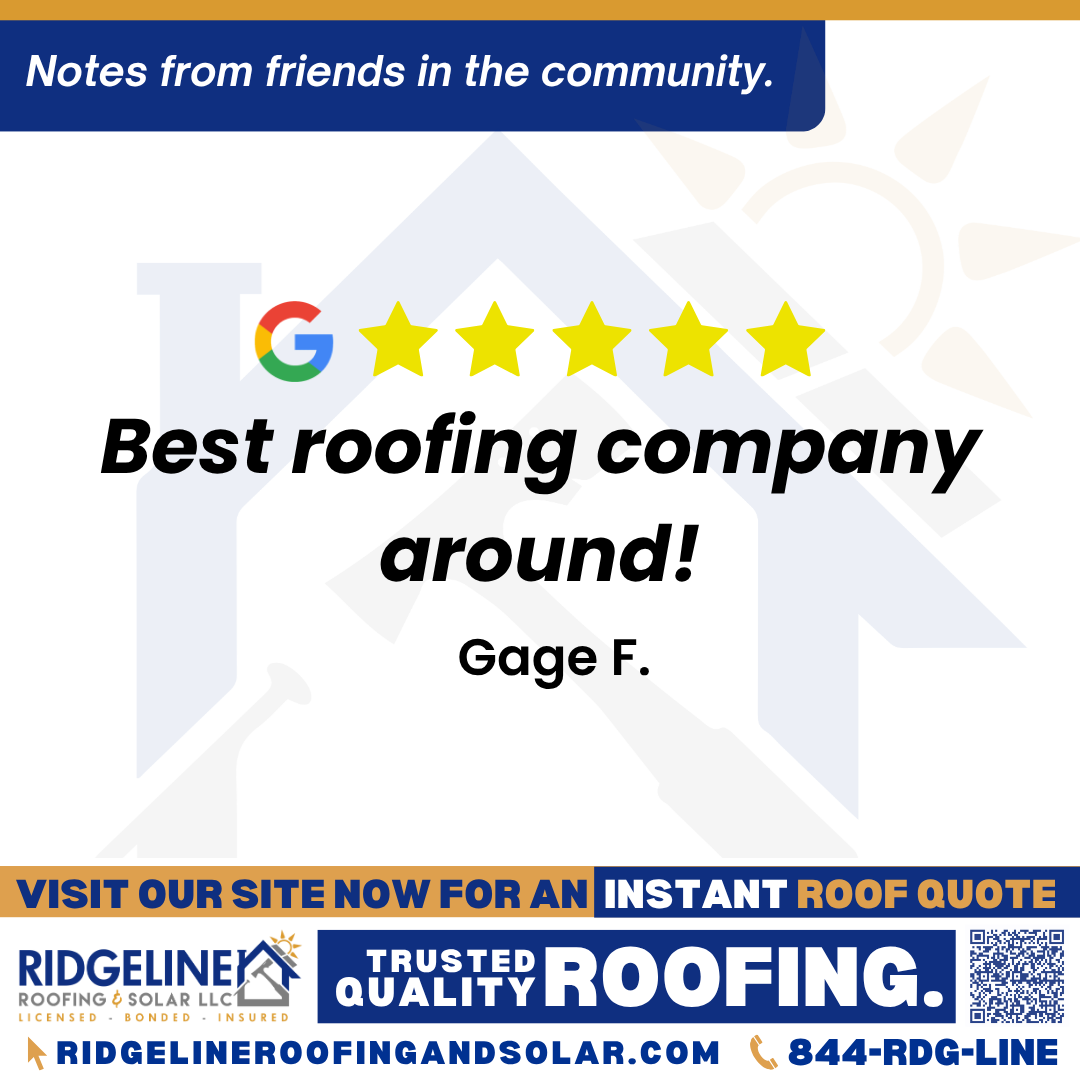Best roofing company around! – Gage F. <h3>Customer Review</h3>
<em>Best roofing company around!</em>
- Gage F.
<h3>From Team Ridgeline:</h3>
<em>Thank you for choosing Ridgeline Roofing and Solar!!</em>