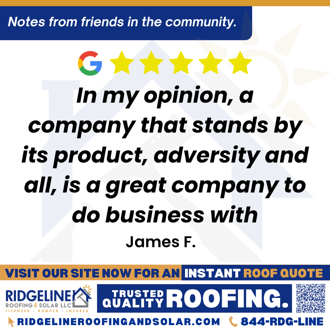 In my opinion, a company that stands by its product, adversity and all, is a great company to do business with. – James F. <h3>Customer Review</h3>
<em>Ridgeline reroofed my home about 1-½ year ago. The tear-off took a day, the roofing took 1-½ day, and the results were excellent. Unfortunately, the roofers accidentally damaged my roof mounted awning. But Ridgeline stepped up and arranged for parts replacement and a repair crew and fully fixed the damage. In my opinion, a company that stands by its product, adversity and all, is a great company to do business with.</em>
- James F.
<h3>From Team Ridgeline:</h3>
<em>Thank you so much, James! We’re grateful for your honest feedback and are proud we could make things right after the awning issue. At Ridgeline Roofing, we stand behind our work and appreciate the opportunity to provide quality roofing services with integrity.</em>
