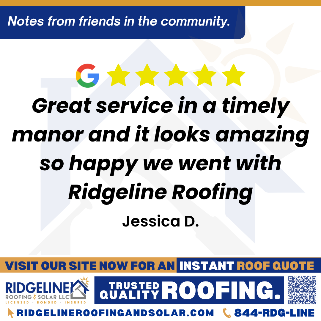 <h3>Customer Review</h3>
<em>Great service in a timely manor and it looks amazing so happy we went with Ridgeline Roofing</em>

- Jessica D.

&nbsp;
<h3>From Team Ridgeline:</h3>
<em>Thank you for the wonderful review! We’re so glad you’re happy with how everything turned out and that our roofing services exceeded your expectations.</em>