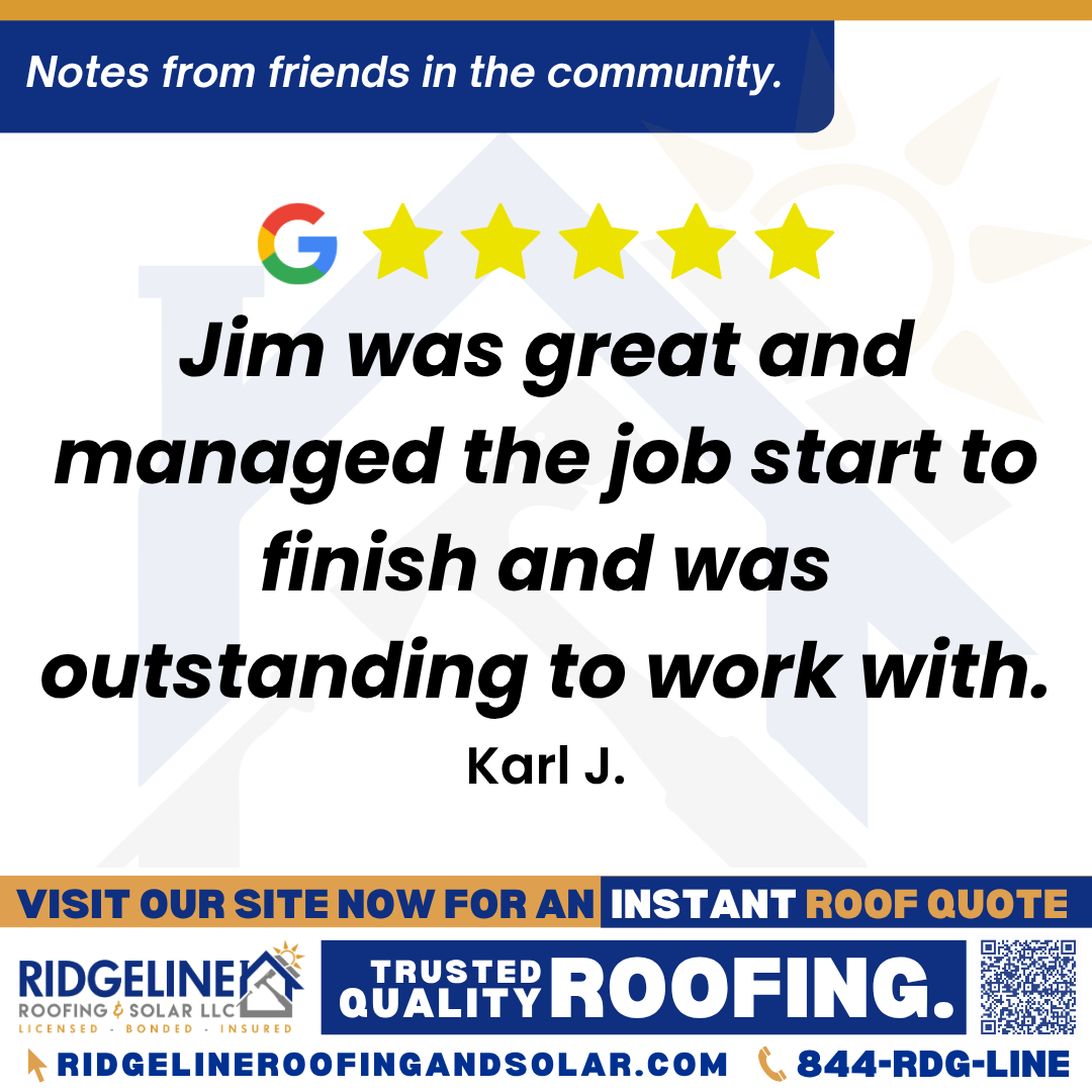 Jim was great and managed the job start to finish and was outstanding to work with. – Karl J. <h3>Customer Review</h3>
<em>Had a great experience with Ridgeline. Jim was great and managed the job start to finish and was outstanding to work with.</em>
- Karl J.
<h3>From Team Ridgeline:</h3>
<em>Thank you for the great review, Karl! We are glad to hear that Jim provided outstanding service and managed your roofing project seamlessly from start to finish. We appreciate your support for Ridgeline Roofing and Solar!</em>