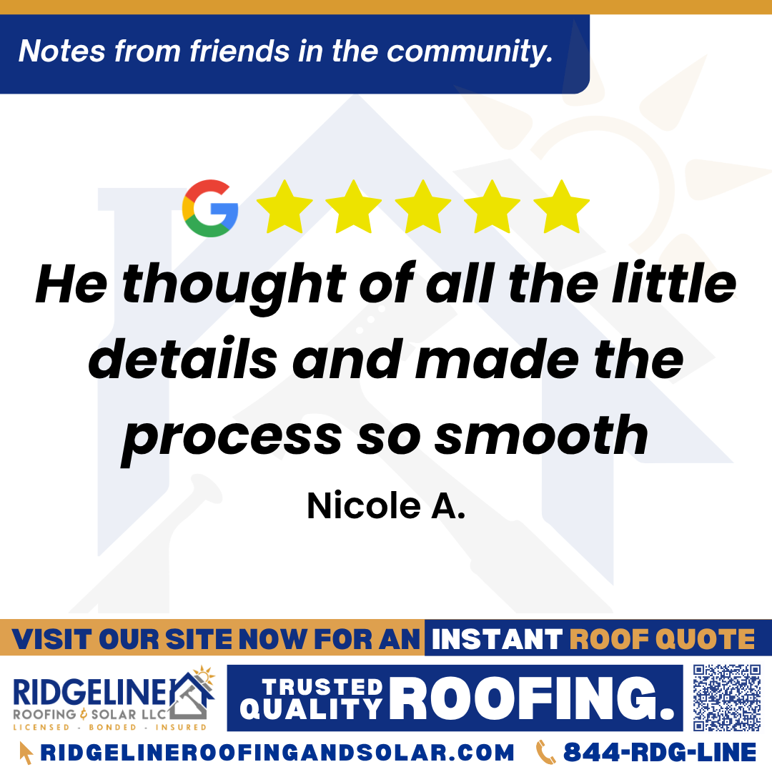 He thought of all the little details and made the process so smooth. – Nicole A. <h3>Customer Review</h3>
<em>Justin was fantastic! He thought of all the little details and made the process so smooth. I highly recommend Justin at Ridgeline Roofing!</em>
- Nicole A.
<h3>From Team Ridgeline:</h3>
<em>Thank you, Nicole! We’re so glad to hear Justin made the process smooth and took care of every detail. Your recommendation means a lot, and we’re proud to provide quality roof installation and service you can count on!</em>