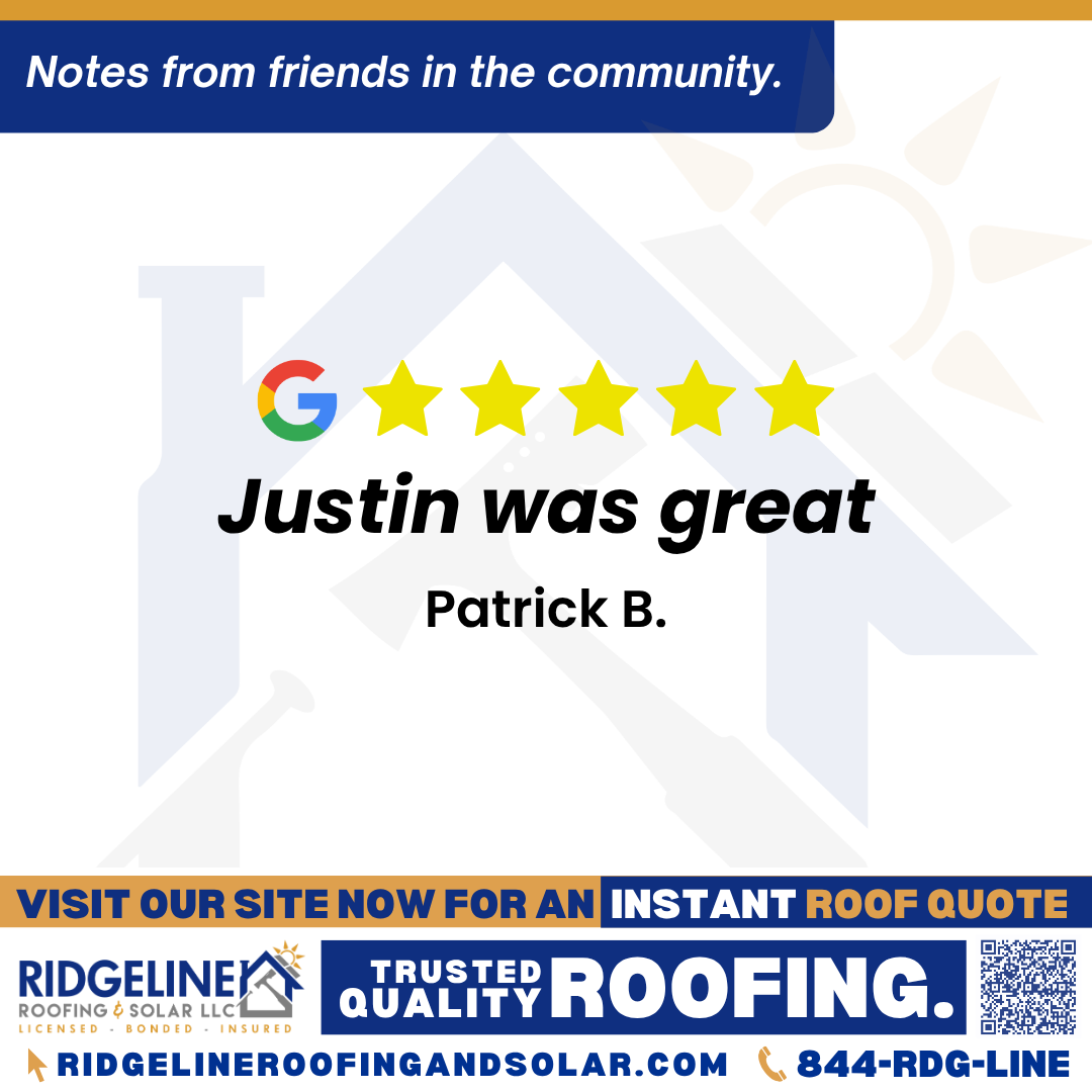 Justin was great! – Patrick B. <h3>Customer Review</h3>
<em>Justin was great. Made the process really easy and was available throughout the entire installation process.</em>
- Patrick B.
<h3>From Team Ridgeline:</h3>
<em>Thank you, Patrick! We're glad Justin made the roof installation process easy and stayed available from start to finish. We appreciate your 5-star review and are proud to provide roofing services you can count on!</em>